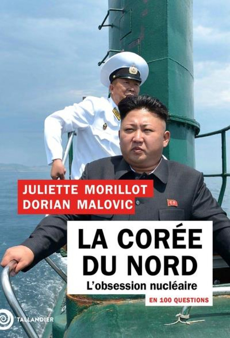 LA COREE DU NORD EN 100 QUESTIONS - L-OBSESSION NUCLEAIRE - MORILLOT/MALOVIC - TALLANDIER