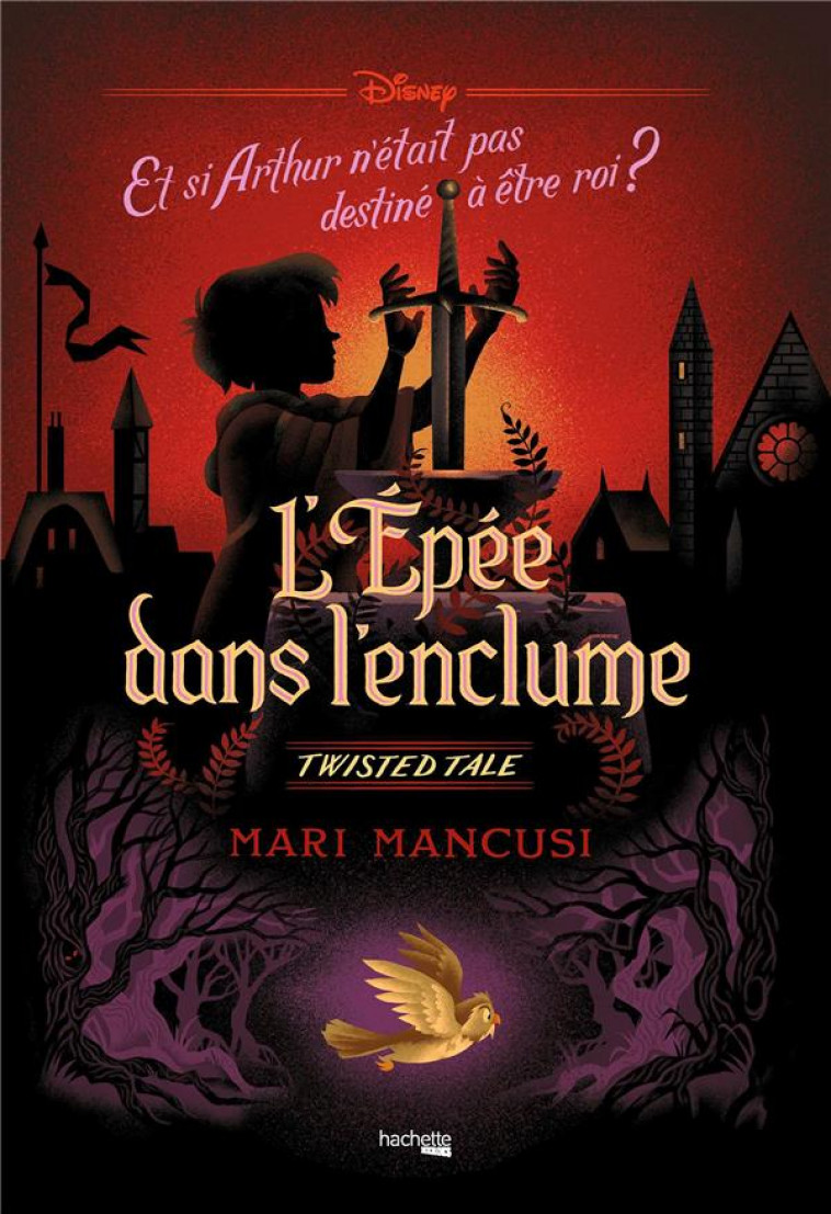 TWISTED TALE DISNEY - L-EPEE DANS L-ENCLUME - MANCUSI MARI - HACHETTE