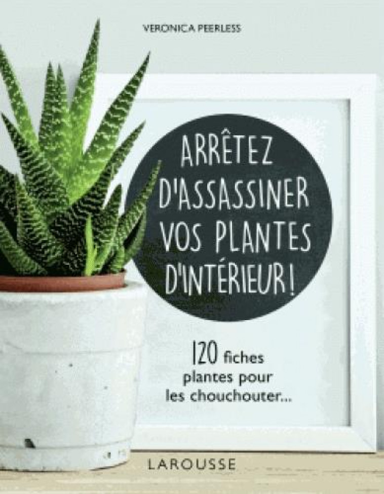 ARRETEZ D-ASSASSINER VOS PLANTES D-INTERIEUR - DORLING KINDERSLEY L - LAROUSSE