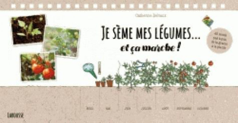 JE SEME MES LEGUMES... ET CA MARCHE ! - 40 SEMIS PAS A PAS, DE LA GRAINE A LA PLANTE - DELVAUX CATHERINE - LAROUSSE