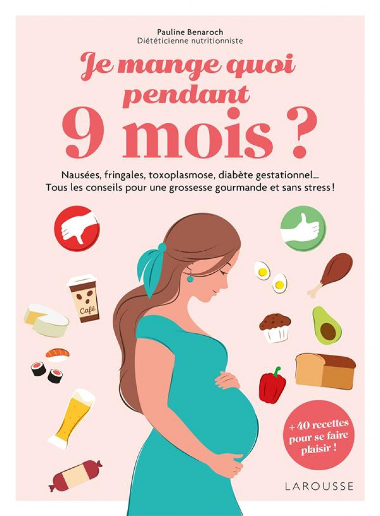 JE MANGE QUOI PENDANT 9 MOIS ? - BENAROCH PAULINE - LAROUSSE