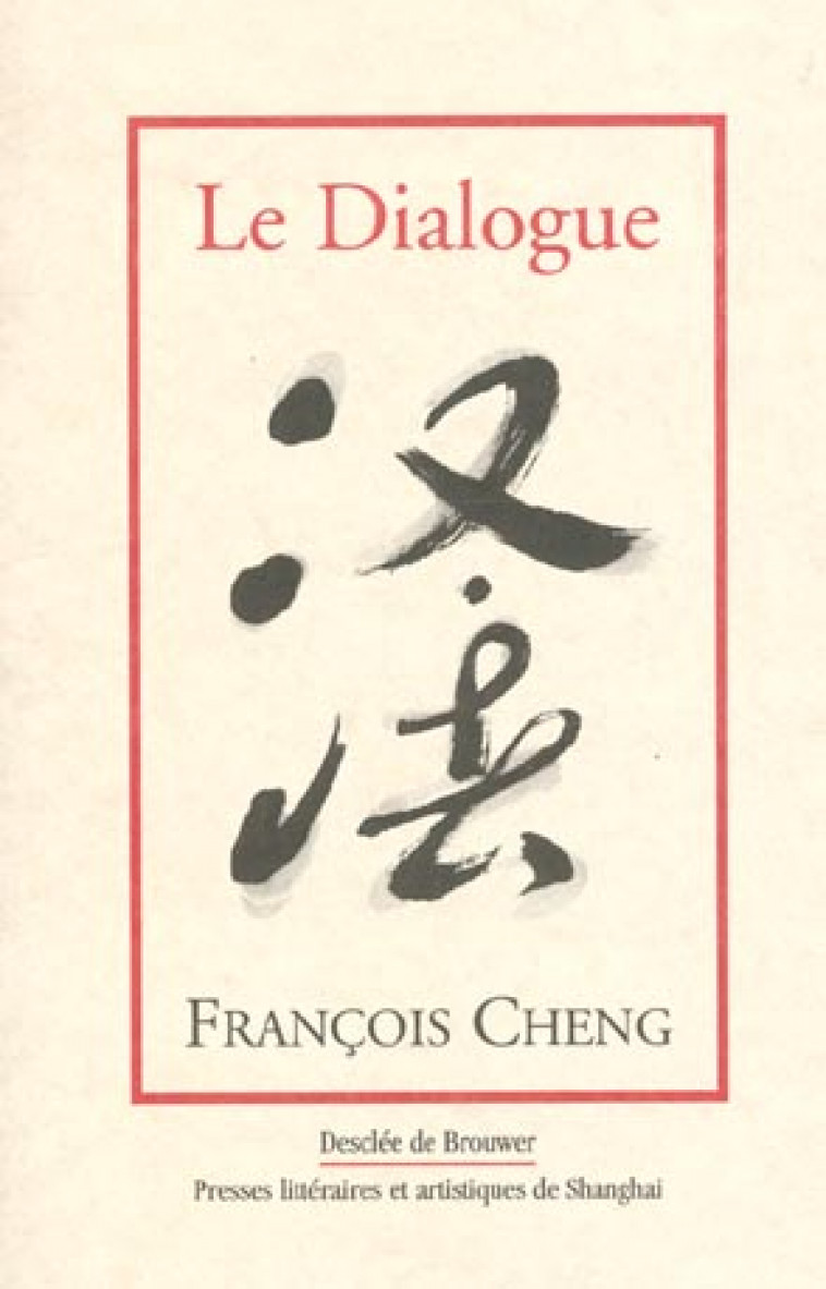 LE DIALOGUE - UNE PASSION POUR LA LANGUE FRANCAISE - CHENG FRANCOIS - Desclee De Brouwer