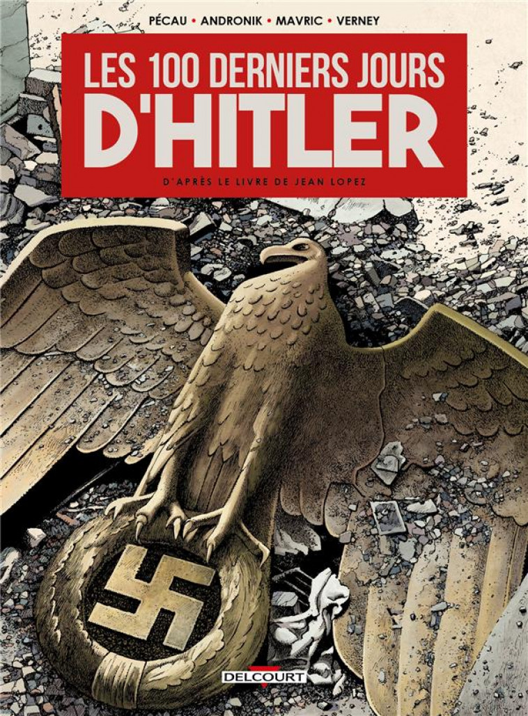 LES 100 DERNIERS JOURS D-HITLER - ONE SHOT - LES 100 DERNIERS JOURS D-HITLER - PECAU/ANDRONIK - DELCOURT