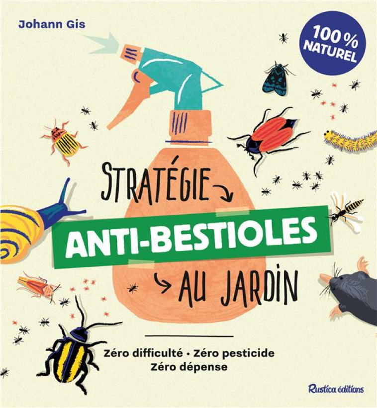 STRATEGIE ANTI-BESTIOLES AU JARDIN - ZERO DIFFICULTE - ZERO PESTICIDE - ZERO DEPENSE - GIS - NC