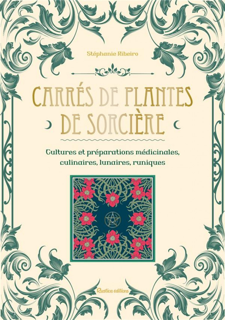 CARRES DE PLANTES DE SORCIERE - CULTURES ET PREPARATIONS CULINAIRES, MEDICINALES, LUNAIRES - RIBEIRO STEPHANIE - RUSTICA