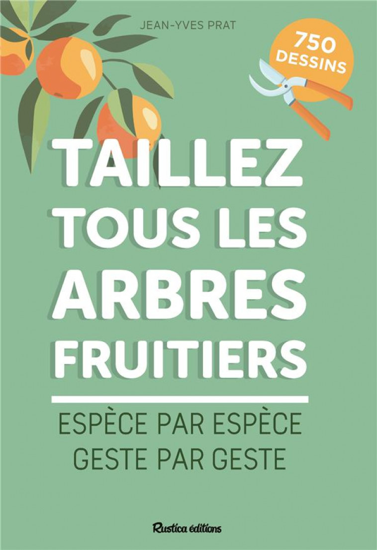 TAILLEZ TOUS LES ARBRES FRUITIERS - PRAT JEAN-YVES - RUSTICA