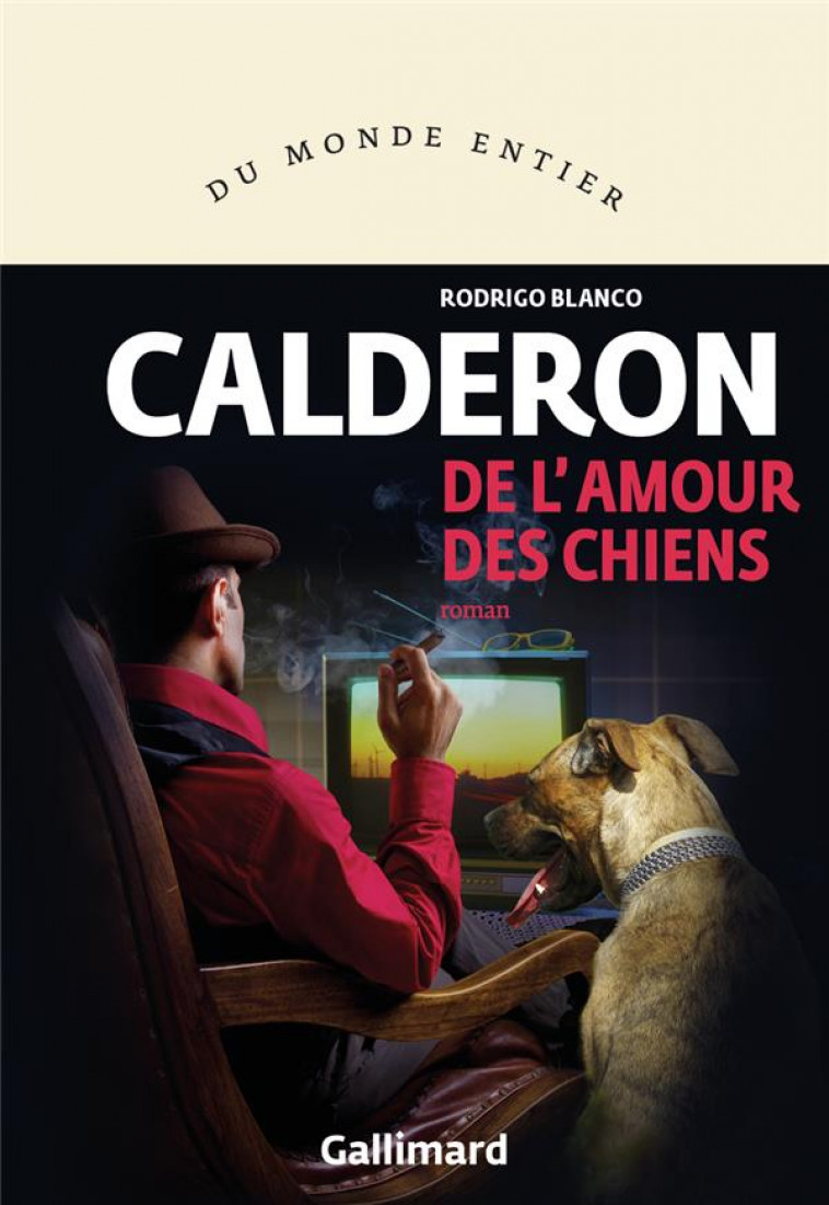 DE L-AMOUR DES CHIENS - BLANCO CALDERON - GALLIMARD