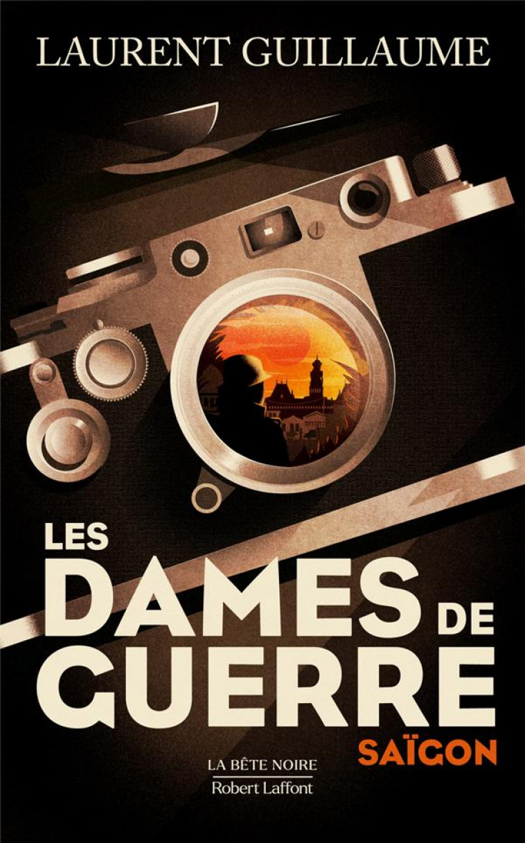 LES DAMES DE GUERRE : SAIGON - GUILLAUME LAURENT - ROBERT LAFFONT