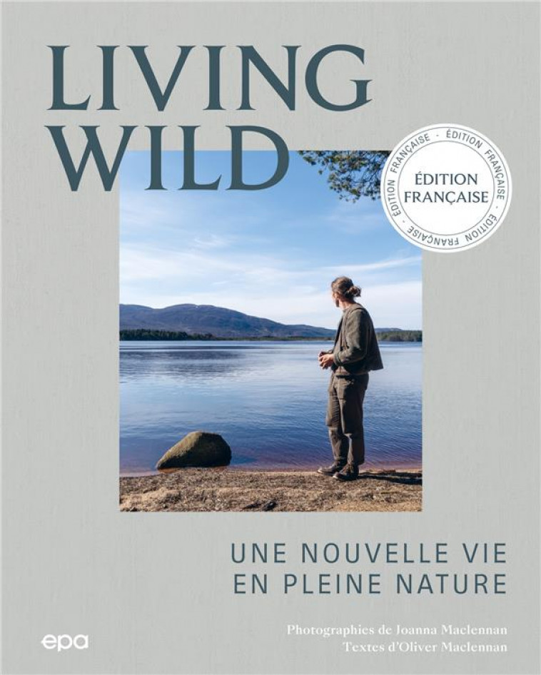 LIVING WILD - UNE NOUVELLE VIE EN PLEINE NATURE - MACLENNAN - EPA