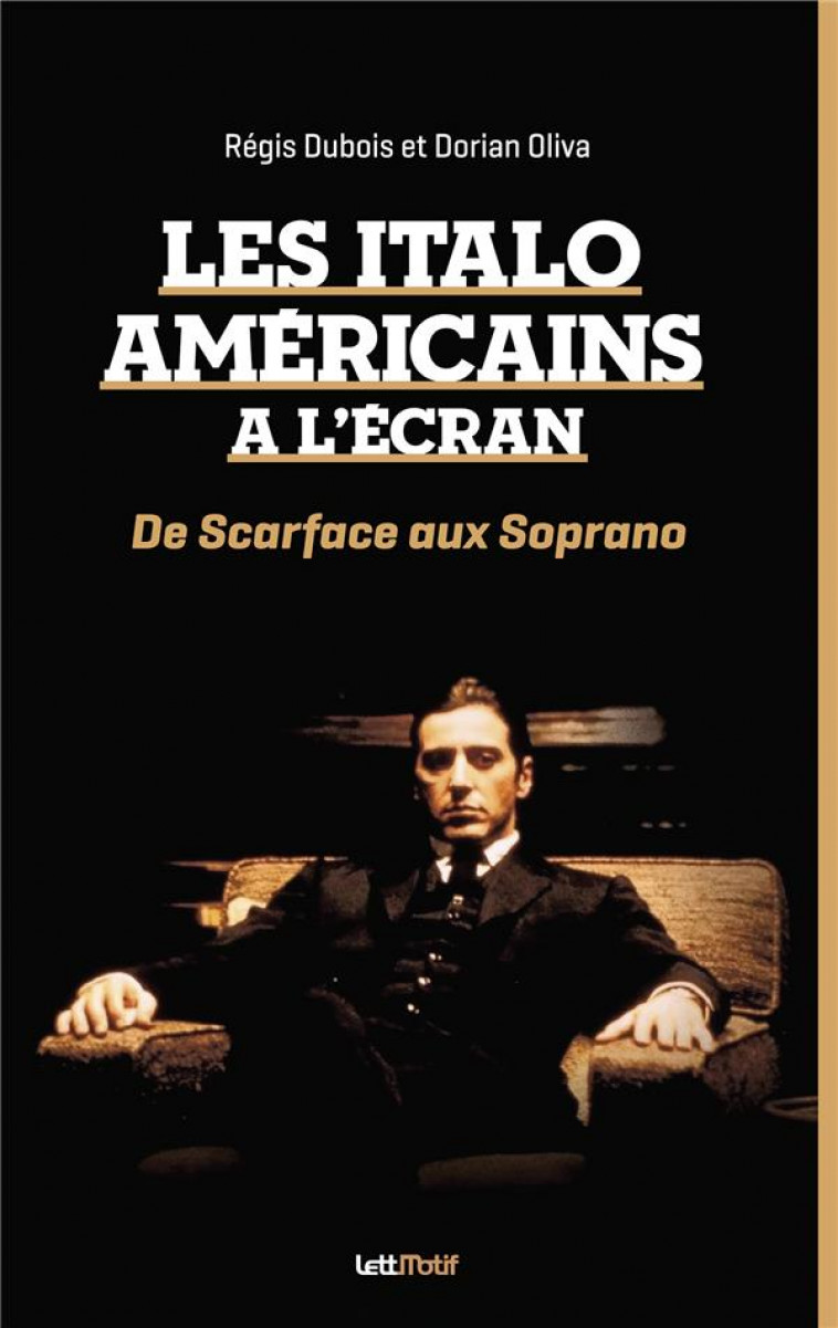 LES ITALO-AMERICAINS A L'ECRAN : DE SCARFACE AUX SOPRANO - DUBOIS/OLIVA - LETTMOTIF