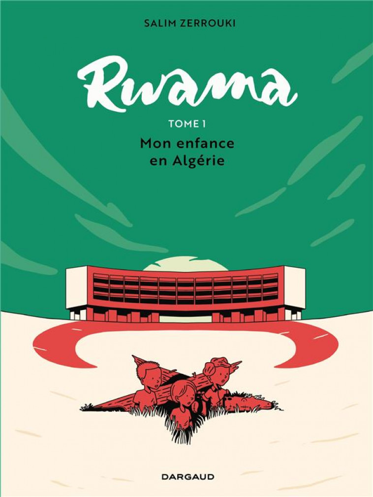 RWAMA - TOME 1 - MON ENFANCE EN ALGERIE (1975-1992) - ZERROUKI SALIM - DARGAUD