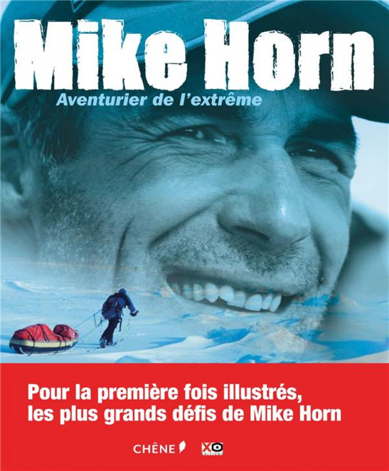 MIKE HORN : AVENTURIER DE L'EXTREME - HORN, MIKE - Chêne