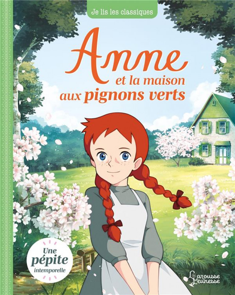 ANNE ET LA MAISON AUX PIGNONS VERTS - JE LIS LES CLASSIQUES - NIPPON ANIMATION - LAROUSSE