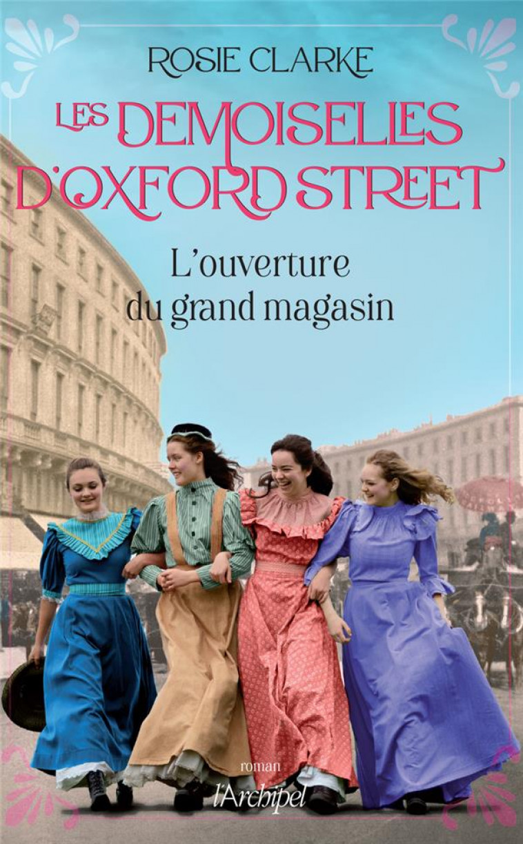 LES DEMOISELLES D-OXFORD STREET - L-OUVERTURE DU GRAND MAGASIN - CLARKE - ARCHIPEL