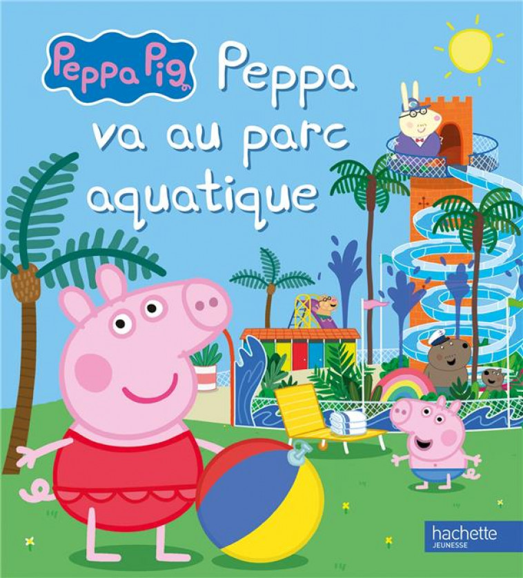 PEPPA PIG - PEPPA VA AU PARC AQUATIQUE - ALBUM RC - HASBRO - HACHETTE