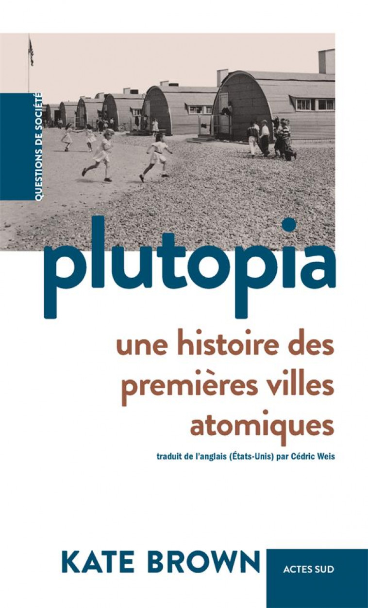 PLUTOPIA - UNE HISTOIRE DES PREMIERES VILLES ATOMIQUES - BROWN KATE - ACTES SUD