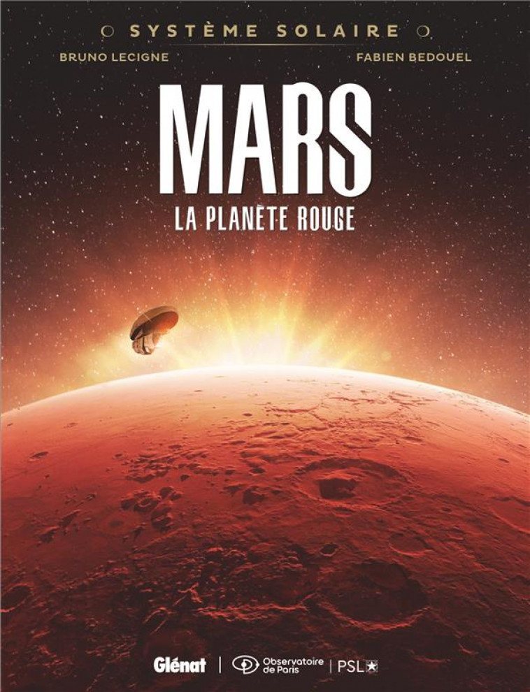 SYSTEME SOLAIRE - TOME 01 - MARS - MARS, LA PLANETE ROUGE - LECIGNE/BEDOUEL - GLENAT