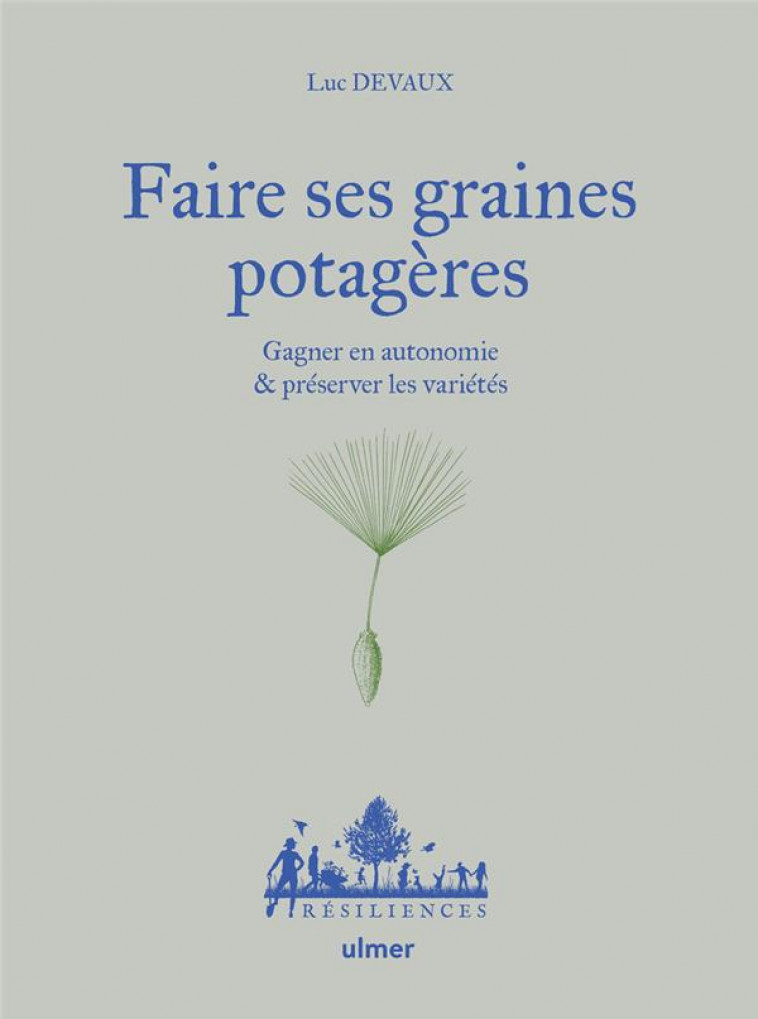 FAIRE SES GRAINES POTAGERES - GAGNER EN AUTONOMIE & PRESERVER LES VARIETES - DEVAUX/DESBROSSES - ULMER