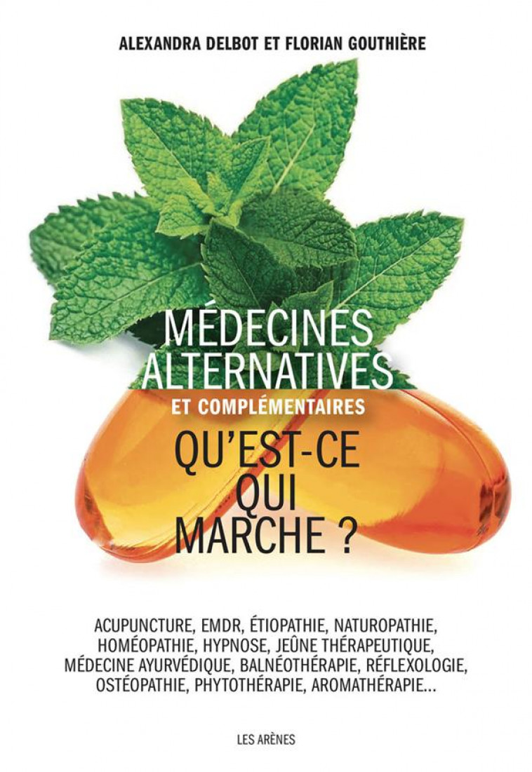 MEDECINES ALTERNATIVES ET COMPLEMENTAIRES - QU-EST-CE QUI MARCHE ? - DELBOT/GOUTHIERE - ARENES