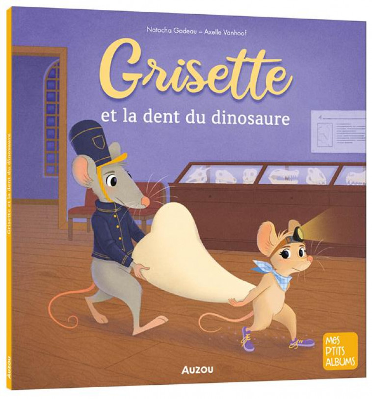 GRISETTE ET LA DENT DU DINOSAURE - GODEAU/VANHOOF - PHILIPPE AUZOU