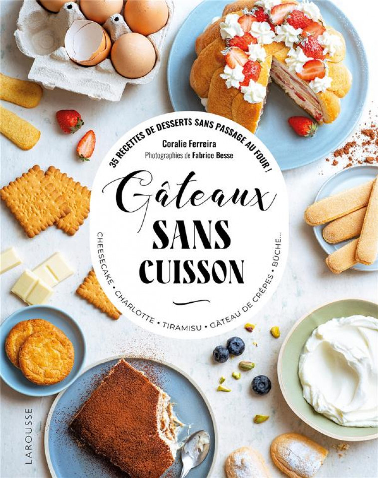 GATEAUX SANS CUISSON - FERREIRA/BESSE - LAROUSSE