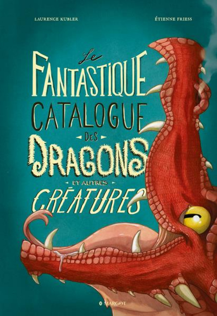 LE FANTASTIQUE CATALOGUE DES DRAGONS ET AUTRES CREATURES - FRIESS/KUBLER - PLUME APP