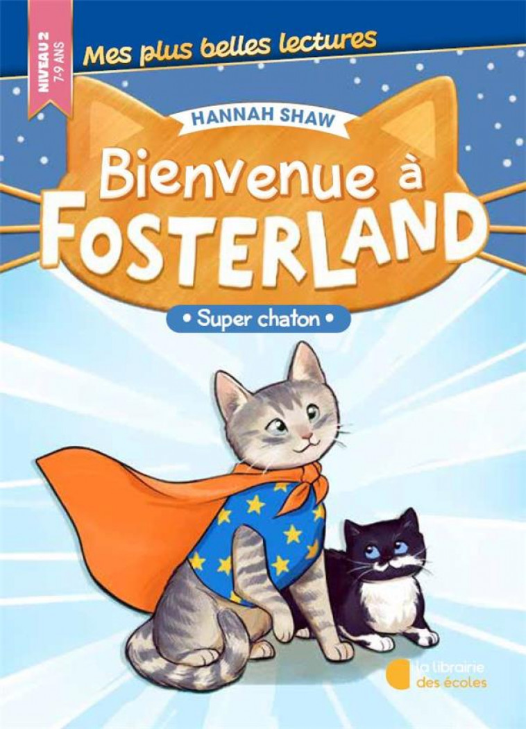 BIENVENUE A FOSTERLAND ! - SUPER CHATON - SHAW HANNAH - LIB DES ECOLES