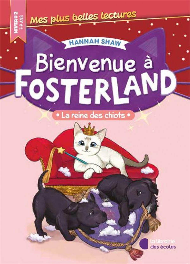 BIENVENUE A FOSTERLAND ! - LA REINE DES CHIOTS - SHAW HANNAH - LIB DES ECOLES