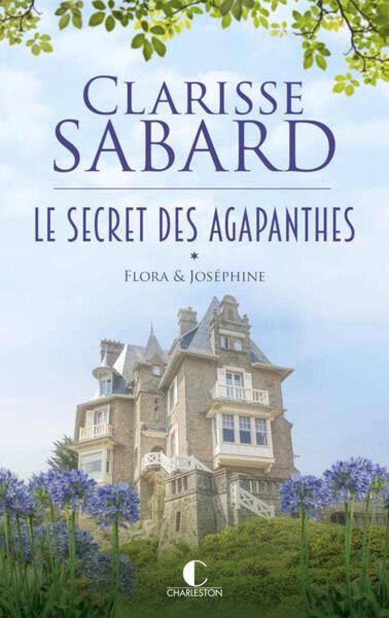 LE SECRET DES AGAPANTHES : FLORA & JOSEPHINE - LE SECRET DES AGAPANTHES : TOME 1 - SABARD CLARISSE - CHARLESTON