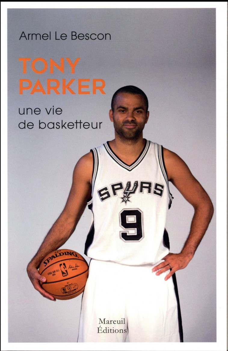 TONY PARKER  -  UNE VIE DE BASKETTEUR - LE BESCON, ARMEL - Mareuil