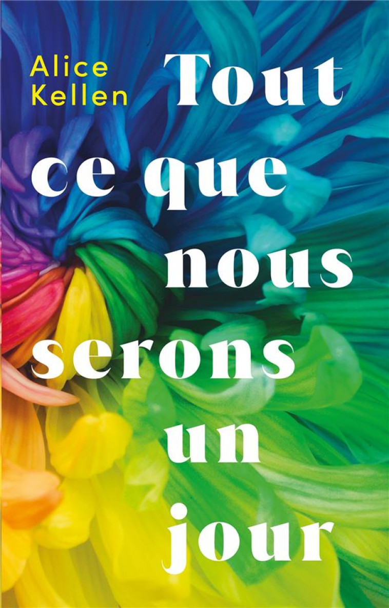 TOUT CE QUE NOUS N-AVONS JAMAIS ETE - T02 - TOUT CE QUE NOUS SERONS UN JOUR - KELLEN ALICE - HACHETTE