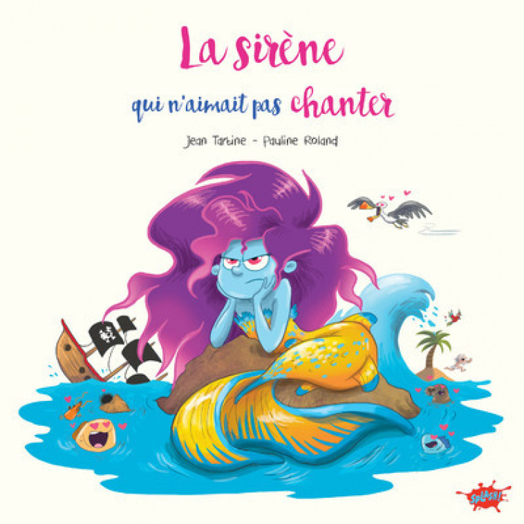 La Sirène qui n'aimait pas chanter - Pauline Roland, Jean Tartine - EDITIONS SPLASH