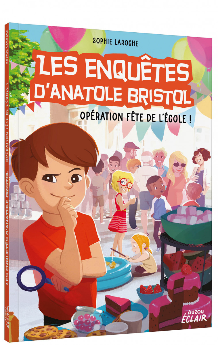 LES ENQUÊTES D'ANATOLE BRISTOL - OPÉRATION FÊTE DE L ÉCOLE ! - Sophie LAROCHE PEYROUX, Carine HINDER-CHIETTE, Sophie Laroche Sophie Laroche, Carine Hinder Carine Hinder, Giulia Priori - AUZOU