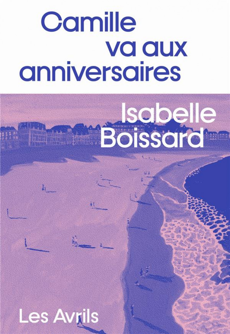 CAMILLE VA AUX ANNIVERSAIRES - BOISSARD ISABELLE - LES AVRILS