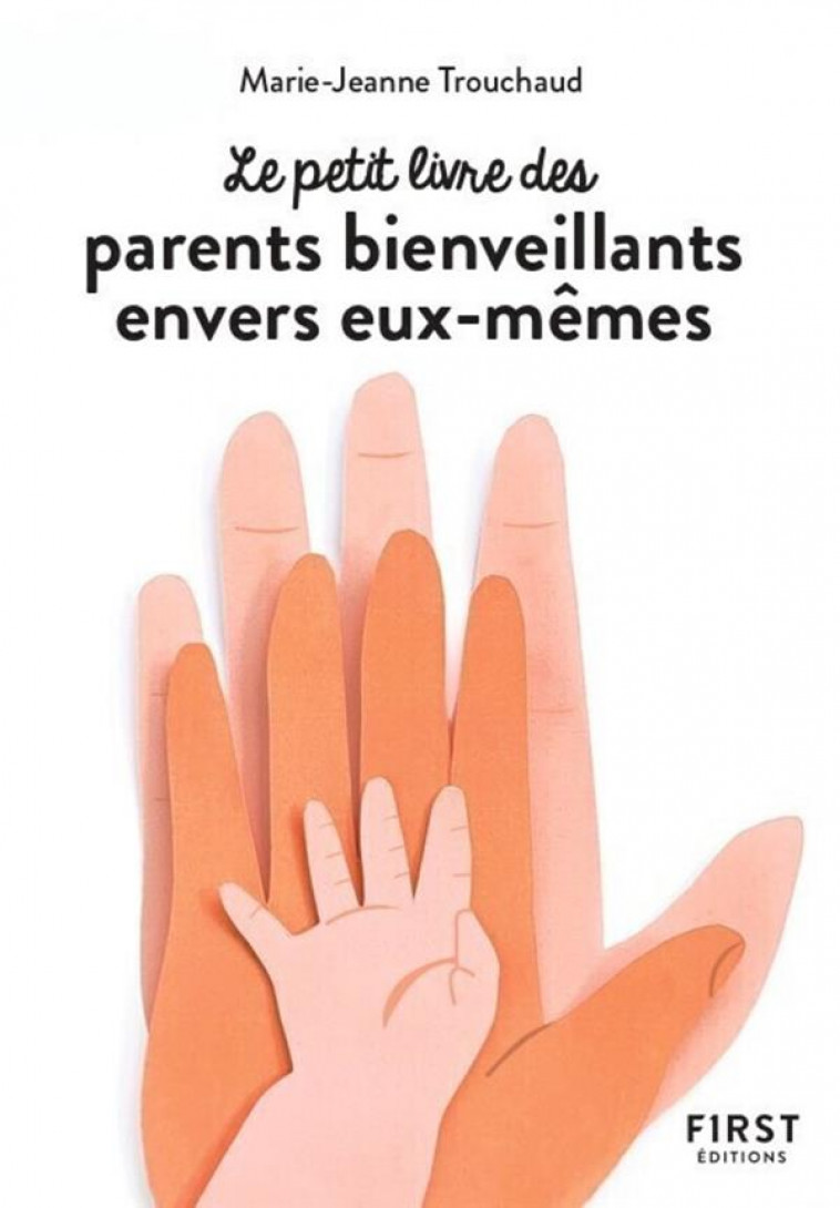 PETIT LIVRE DES PARENTS BIENVEILLANTS ENVERS EUX-MEMES - TROUCHAUD M-J. - FIRST