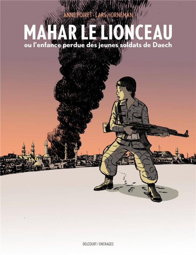 MAHAR, LE LIONCEAU OU L-ENFANCE PERDUE DES JEUNES SOLDATS DE DAECH - ONE SHOT - MAHAR, LE LIONCEAU O - HORNEMAN/POIRET - DELCOURT