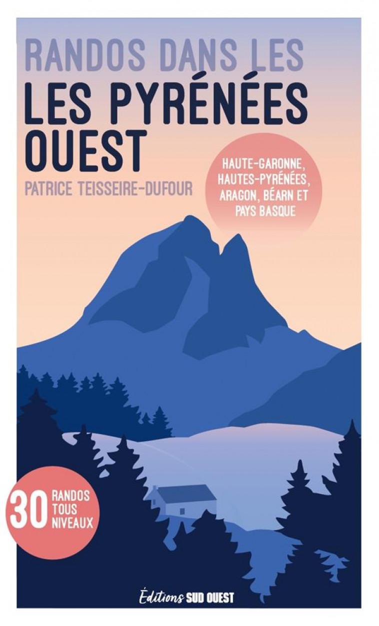 RANDONNEES DANS LES PYRENEES. OUEST DE LA CHAINE: HAUTE-GARONNE, HAUTES-PYRENEES, ARAGON, BEARN ET P - TEISSEIRE-DUFOUR P. - SUD OUEST