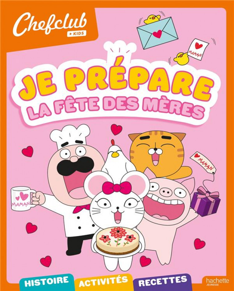 CHEFCLUB KIDS - JE PREPARE LA FETE DES MERES - STEPHANIE GO - HACHETTE