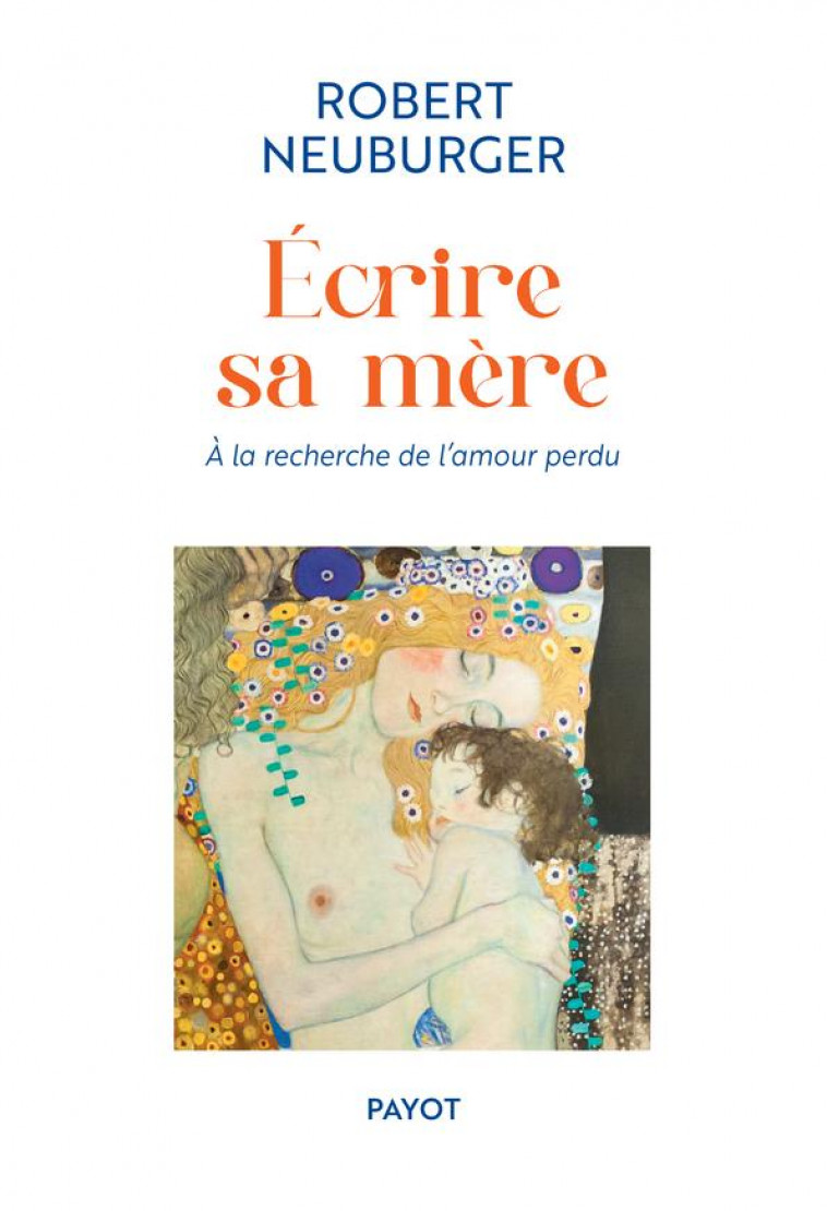 ECRIRE SA MERE - A LA RECHERCHE DE L-AMOUR PERDU - NEUBURGER ROBERT - PAYOT POCHE