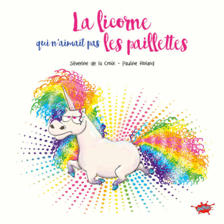 La licorne qui n'aimait pas les paillettes - Petit prix souple 2024 - La Croix Séverine de, Roland Pauline - EDITIONS SPLASH