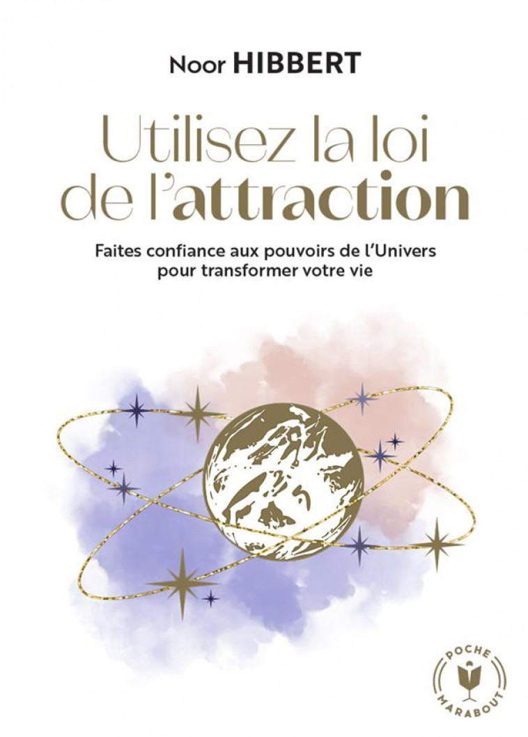 UTILISEZ LA LOI DE L-ATTRACTION - FAITES CONFIANCE AUX POUVOIRS DE L UNIVERS POUR TRANSFORMER VOTRE - HIBBERT NOOR - MARABOUT