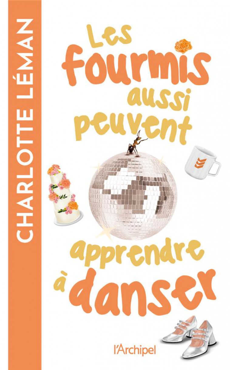 LES FOURMIS AUSSI PEUVENT APPRENDRE A DANSER - LEMAN CHARLOTTE - ARCHIPEL