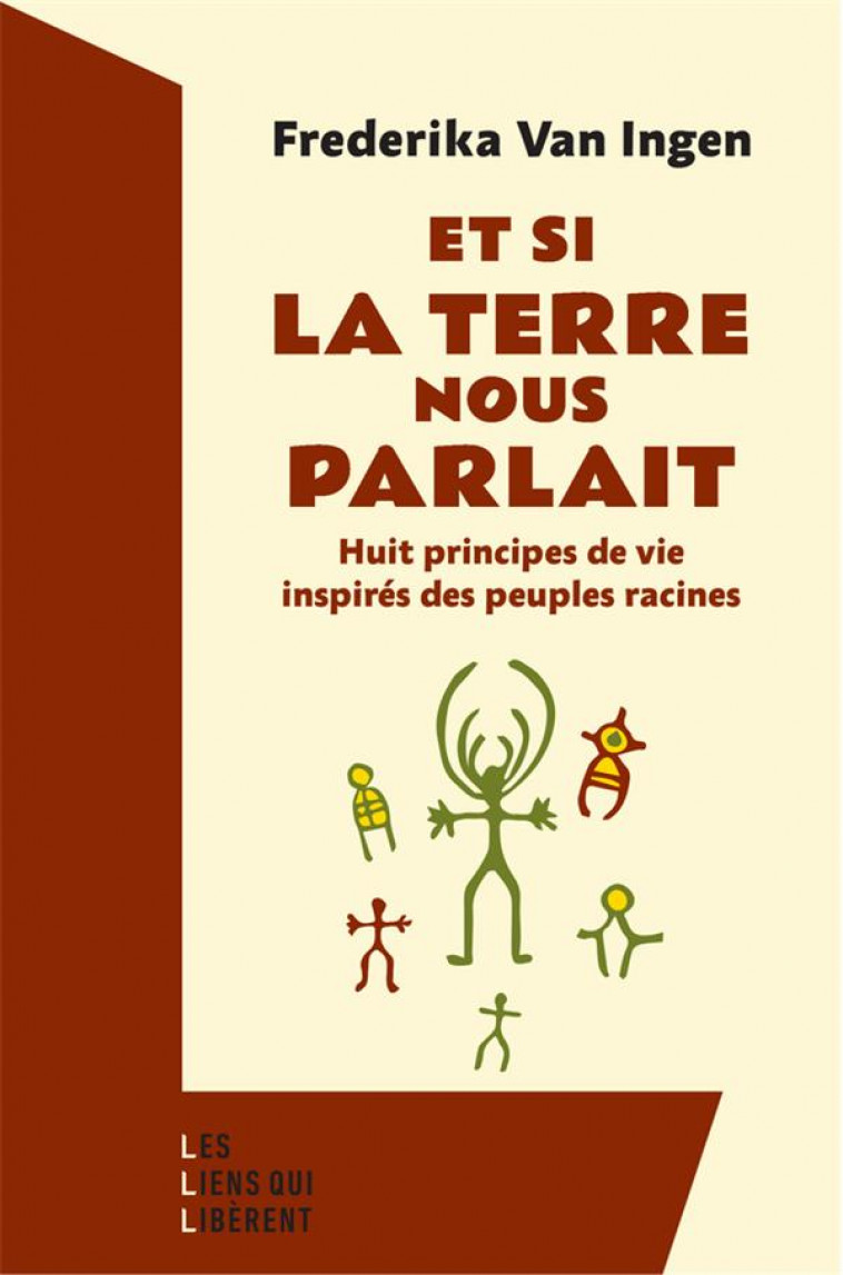 A L-ECOUTE DES VOIX DE LA TERRE - HUIT PRINCIPES DE VIE INSPIRES DES PEUPLES RACINES - VAN INGEN FREDERIKA - LIENS LIBERENT