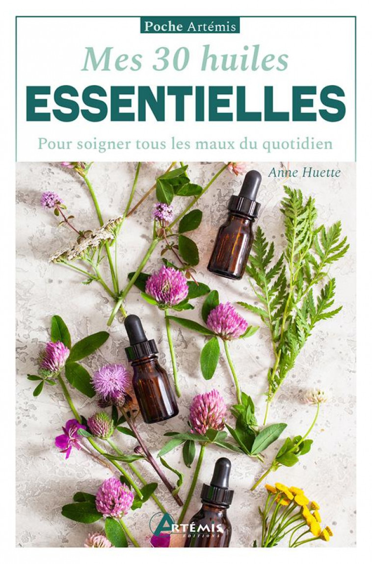 MES 30 HUILES ESSENTIELLES - POUR SOIGNER TOUS LES MAUX DU QUOTIDIEN - HUETTE ANNE - ARTEMIS