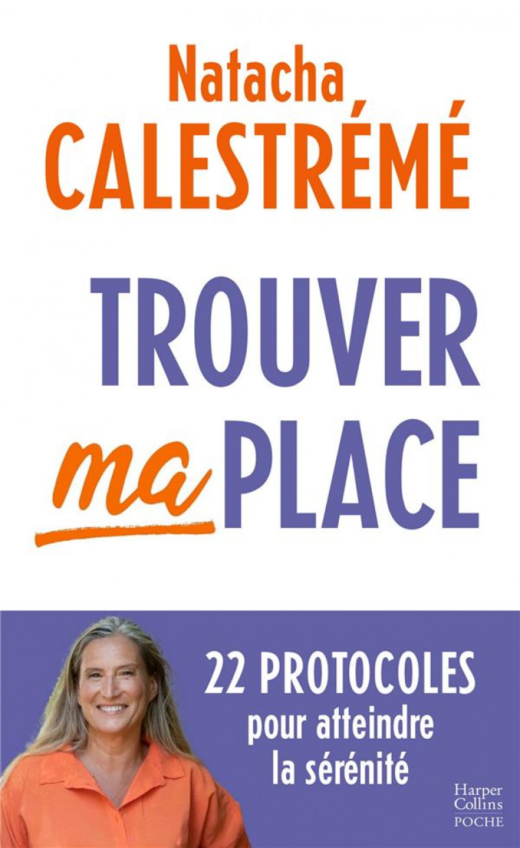 TROUVER MA PLACE - 22 PROTOCOLES POUR ATTEINDRE LA SERENITE - CALESTREME NATACHA - HARPERCOLLINS