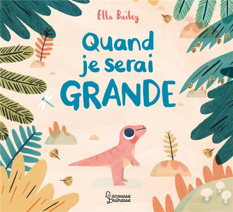 QUAND JE SERAI GRANDE - BAILEY ELLA - LAROUSSE