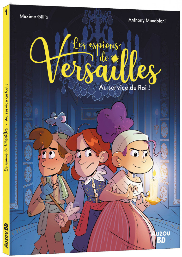 LES ESPIONS DE VERSAILLES - TOME 1 - AU SERVICE DU ROI ! - MONDOLONI Anthony, Gillio Maxime, CANTREAU Maëlys - AUZOU