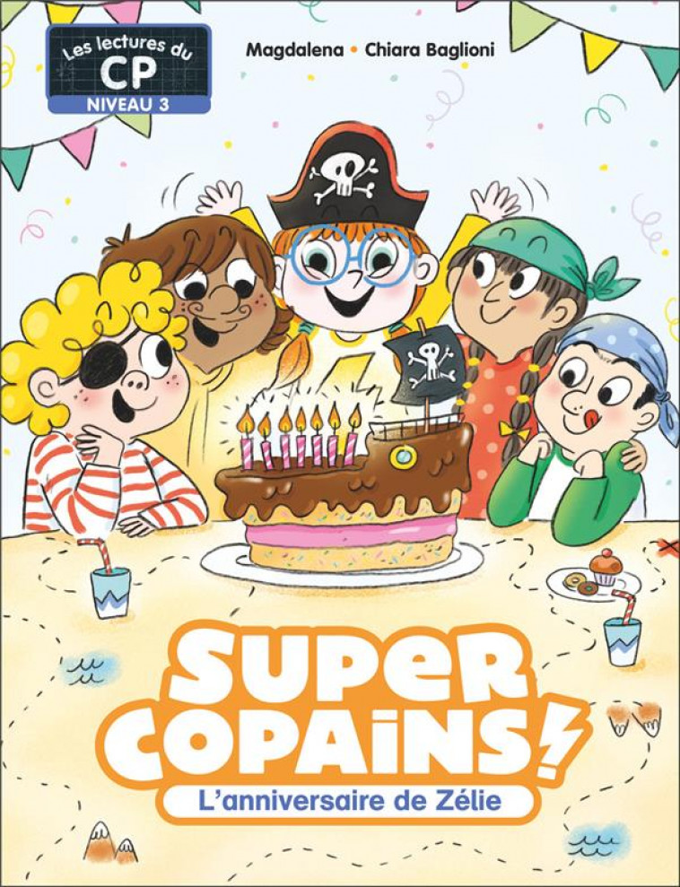 SUPER COPAINS ! - T07 - L-ANNIVERSAIRE DE ZELIE - NIVEAU 3 - MAGDALENA/BAGLIONI - FLAMMARION