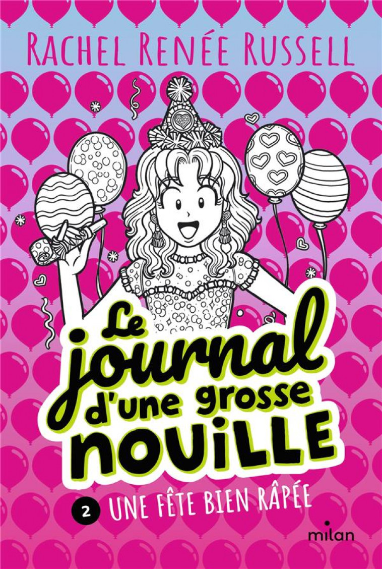 LE JOURNAL D-UNE GROSSE NOUILLE, TOME 02 - UNE FETE BIEN RAPEE - RUSSELL RACHEL RENEE - MILAN