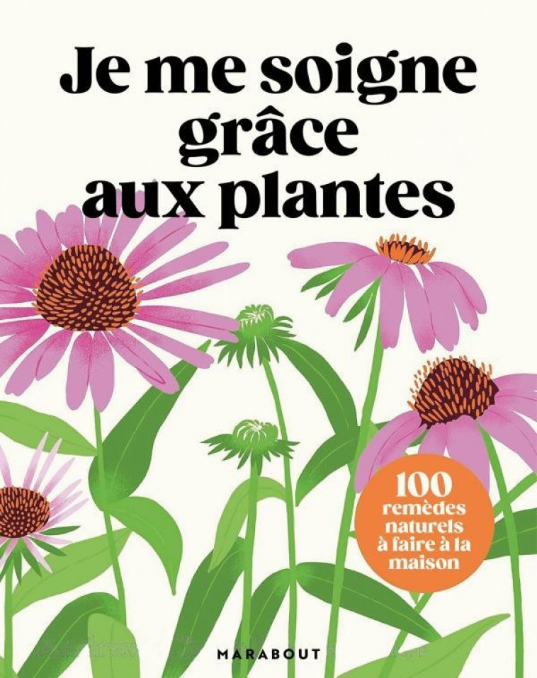 JE ME SOIGNE GRACE AUX PLANTES - DORLING KINDERSLEY L - MARABOUT